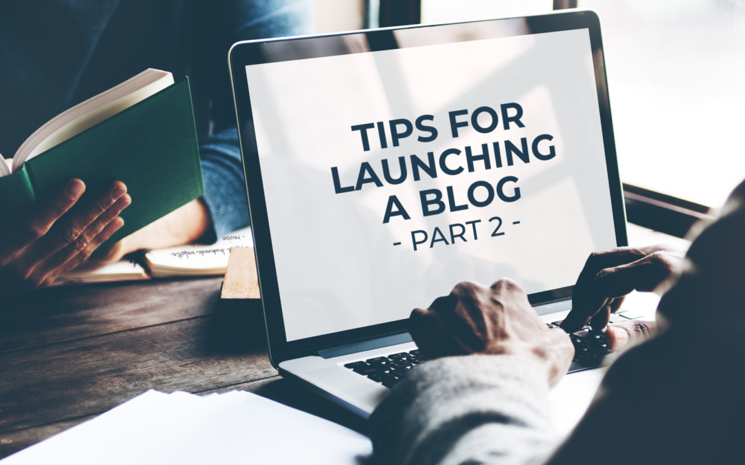 Tips for Launching a Blog: Part 2