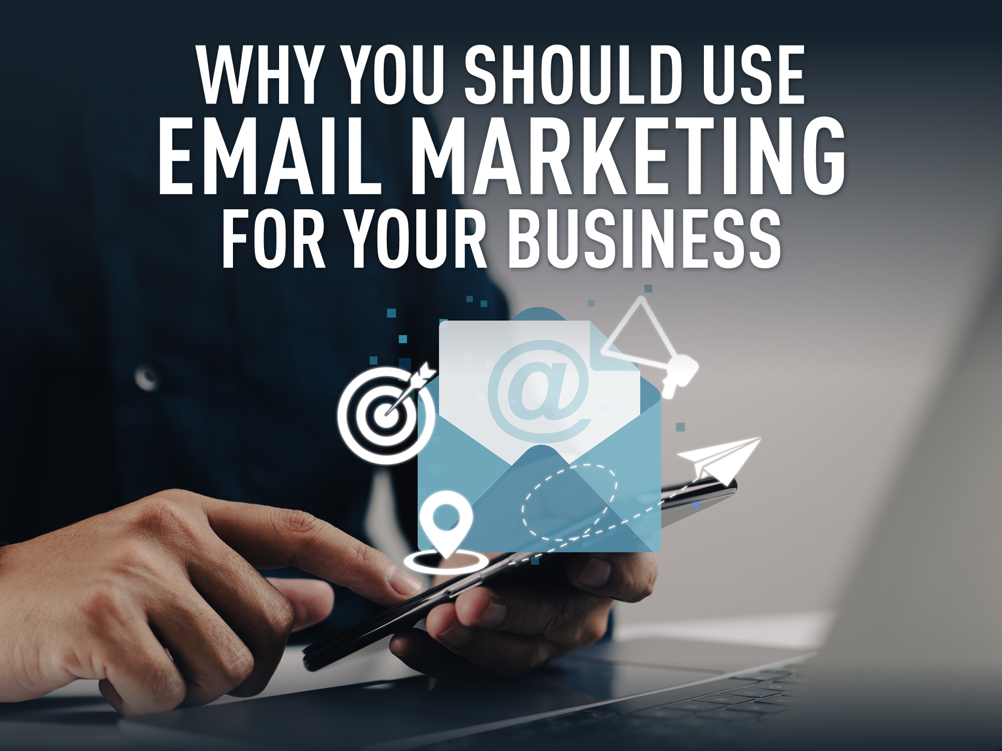 Why you should use email marketing for your business