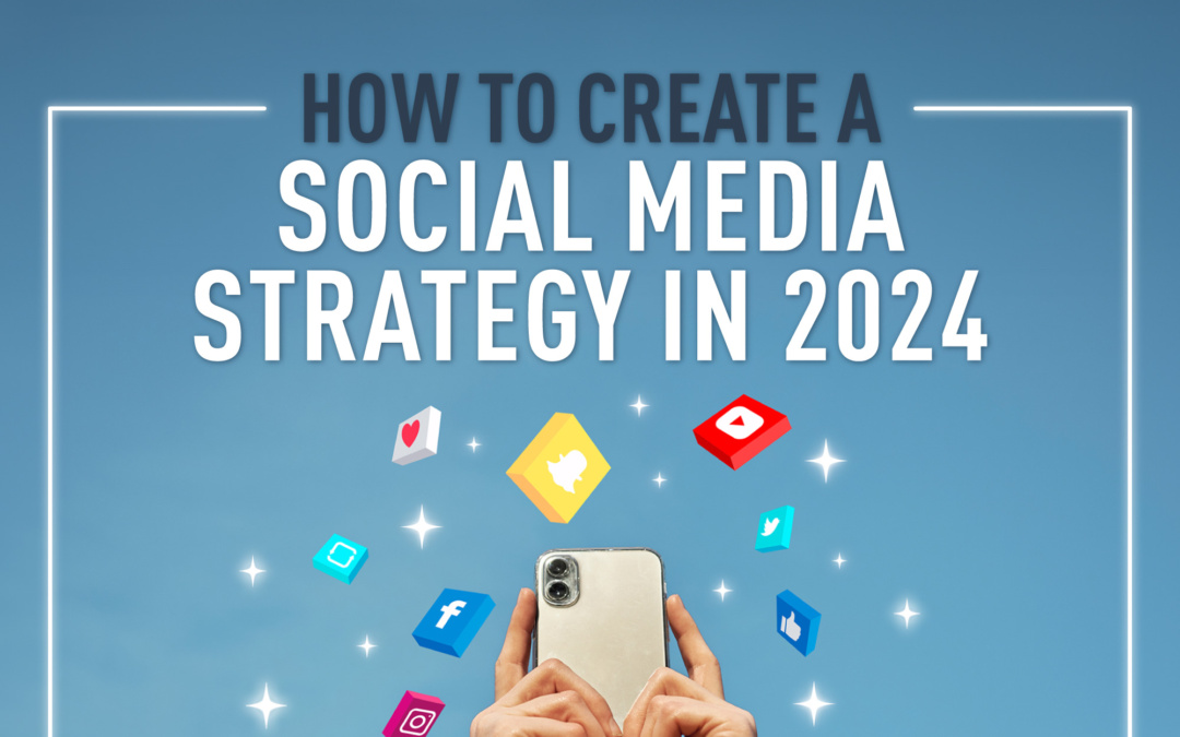 How to Create a Social Media Strategy in 2024
