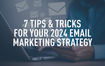 7 Tips & Tricks For Your 2024 Email Marketing Strategy