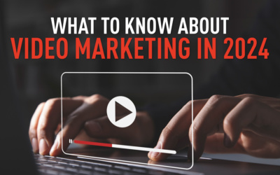 WHAT TO KNOW ABOUT VIDEO MARKETING IN 2024