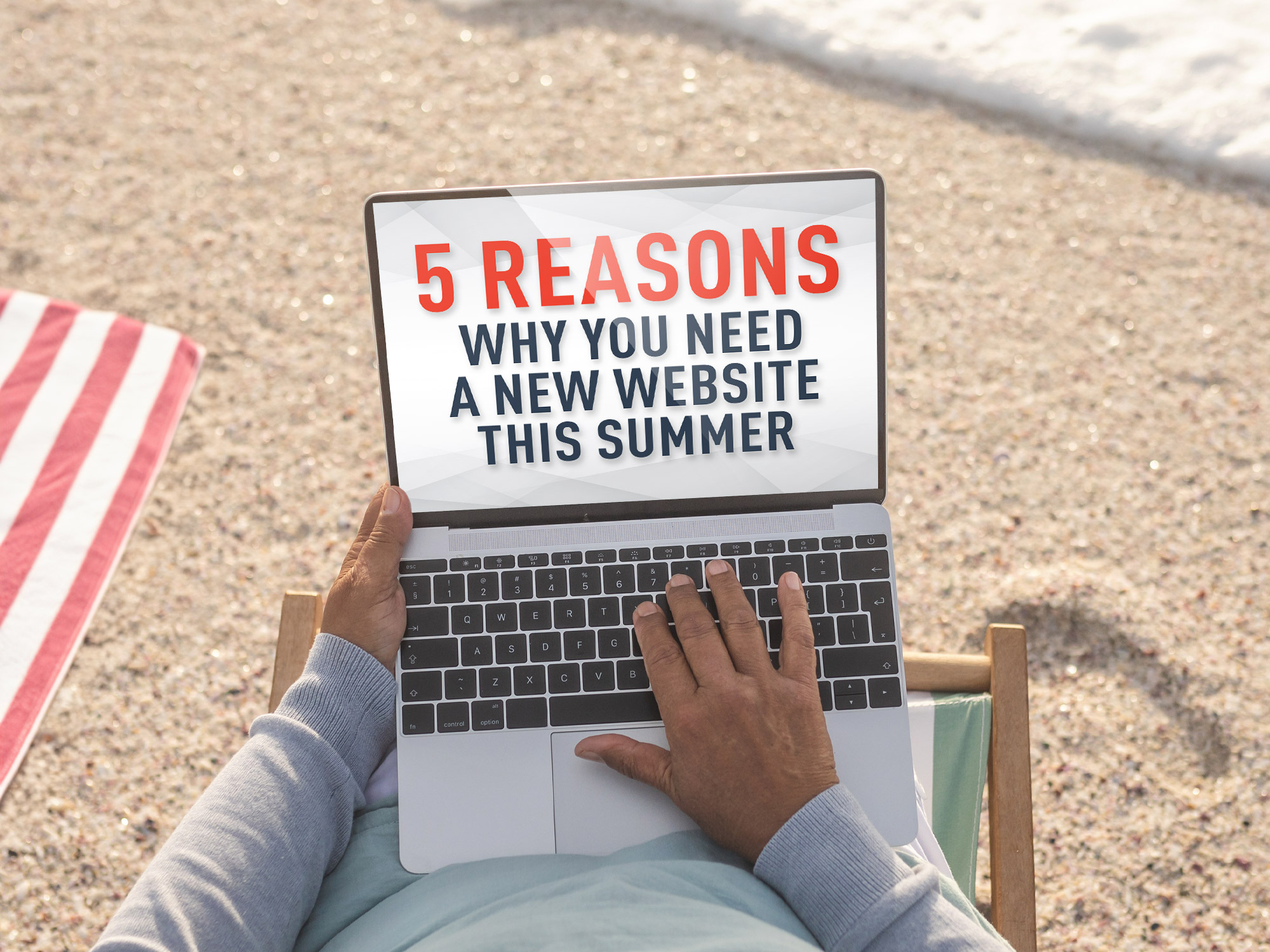 5 Reasons why you need a new website this summer