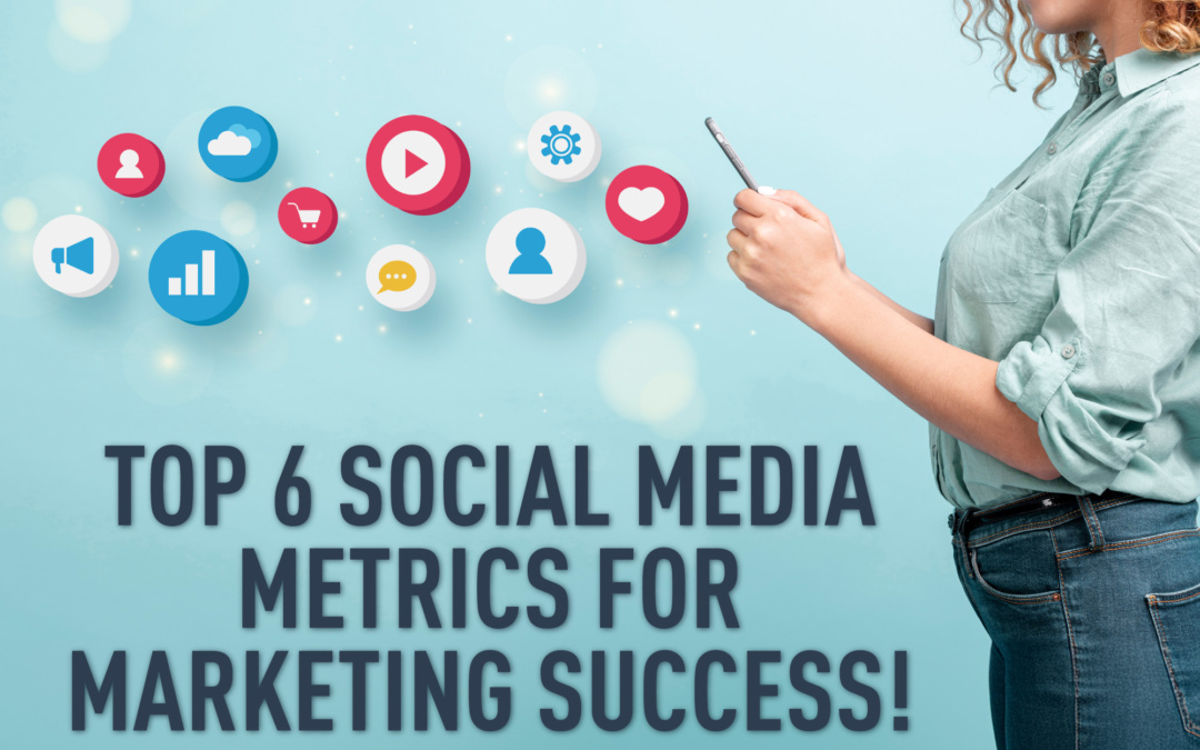 Top 6 Social Media Metrics for Marketing Success